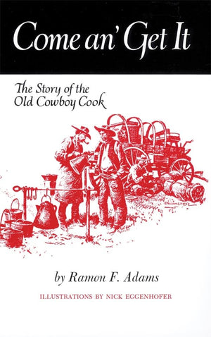 Come An Get It: The Story Of The Old Cowboy Cook,New