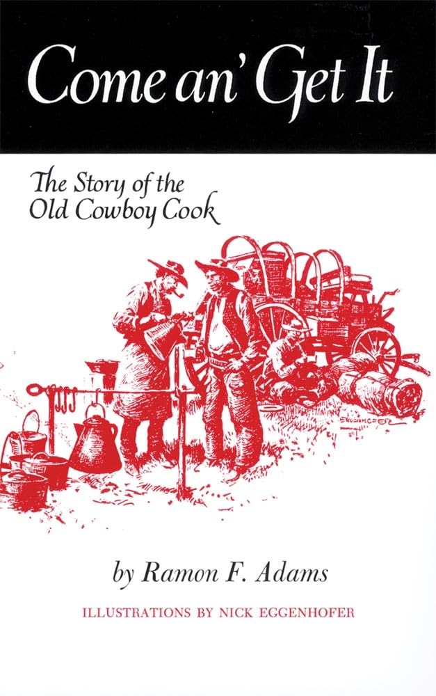 Come An Get It: The Story Of The Old Cowboy Cook,New