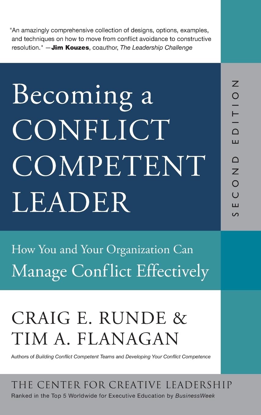 Becoming A Conflict Competent Leader: How You And Your Organization Can Manage Conflict Effectively