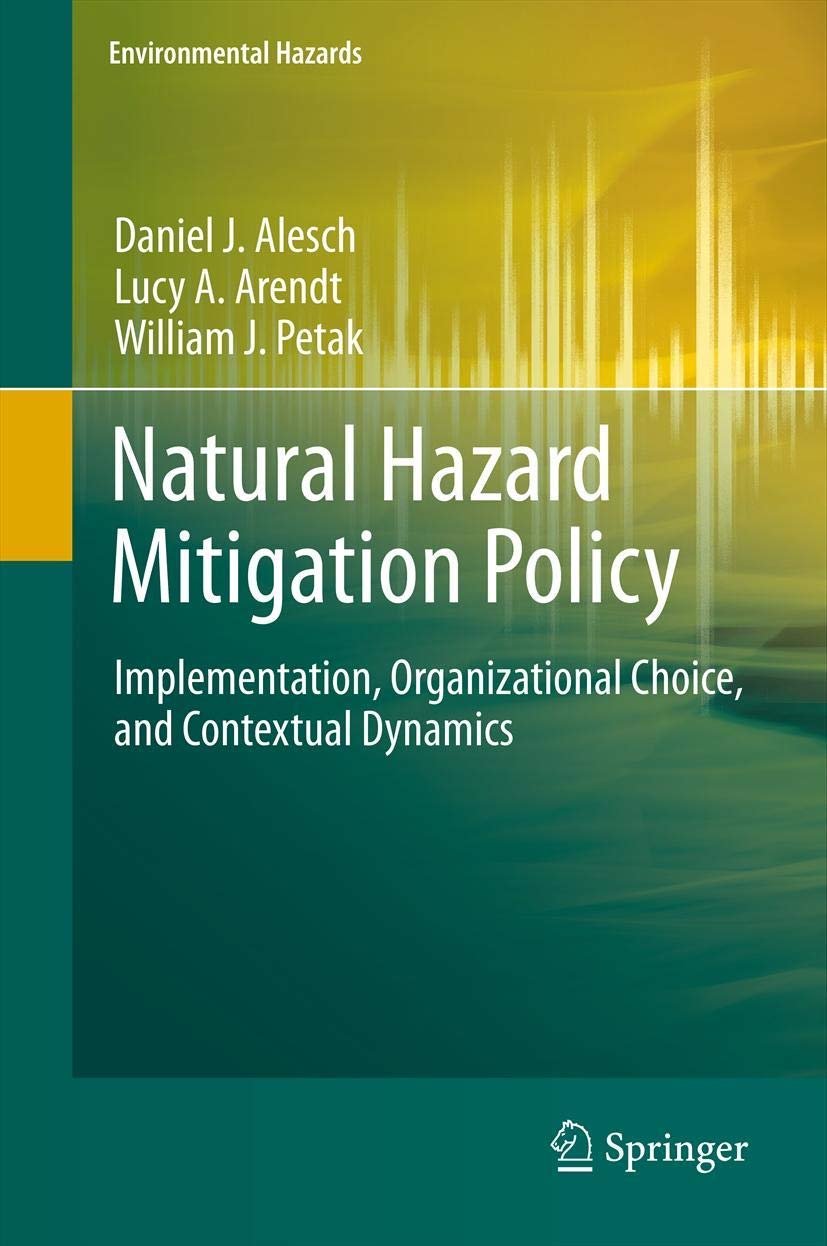 Natural Hazard Mitigation Policy: Implementation, Organizational Choice, and Contextual Dynamics (Environmental Hazards),Used
