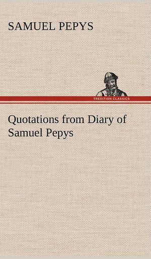 Quotations from Diary of Samuel Pepys,Used