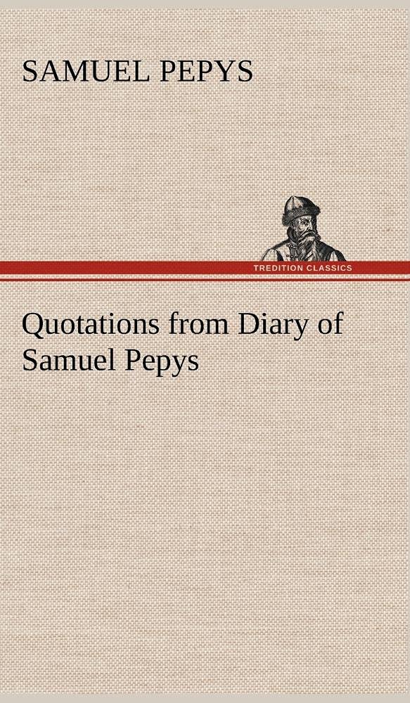 Quotations from Diary of Samuel Pepys,Used