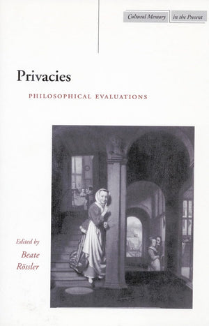 Privacies: Philosophical Evaluations (Cultural Memory In The Present),New
