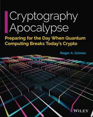 Cryptography Apocalypse: Preparing for the Day When Quantum Computing Breaks Today's Crypto,Used