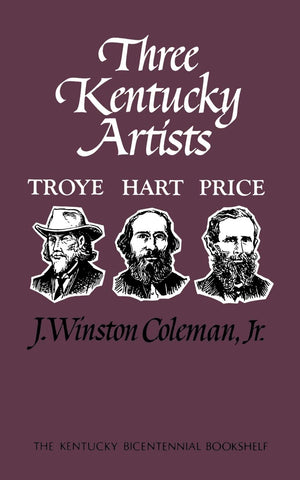 Three Kentucky Artists: Troye, Hart, Price (Kentucky Bicentennial Bookshelf),Used