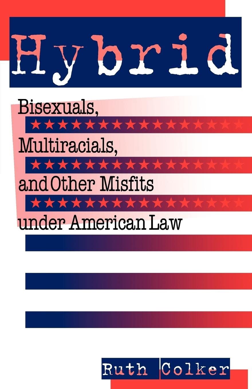 Hybrid: Bisexuals, Multiracials, And Other Misfits Under American Law (Critical America, 13),Used