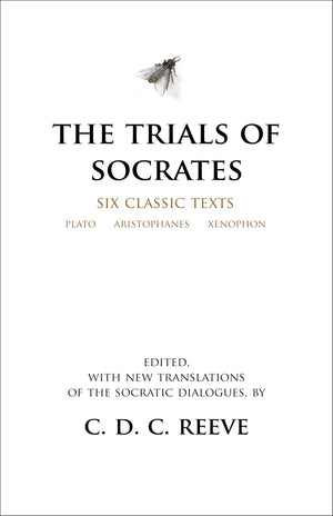 The Trials Of Socrates: Six Classic Texts