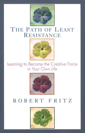 The Path Of Least Resistance: Learning To Become The Creative Force In Your Own Life-used