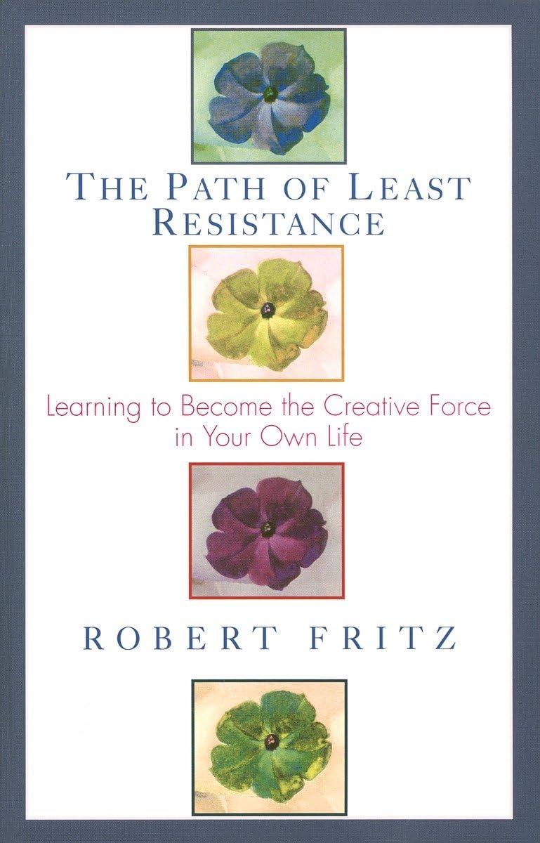 The Path Of Least Resistance: Learning To Become The Creative Force In Your Own Life-used