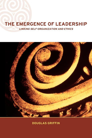 The Emergence of Leadership: Linking SelfOrganization and Ethics (Complexity and Emergence in Organizations),Used