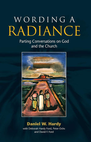 Wording a Radiance: Parting Conversations on God and the Church,New