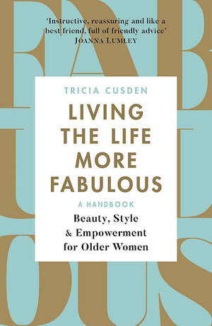 Living The Life More Fabulous: Beauty, Style And Empowerment For Older Women