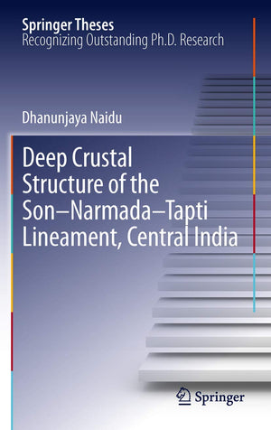 Deep Crustal Structure Of The Sonnarmadatapti Lineament, Central India (Springer Theses),New