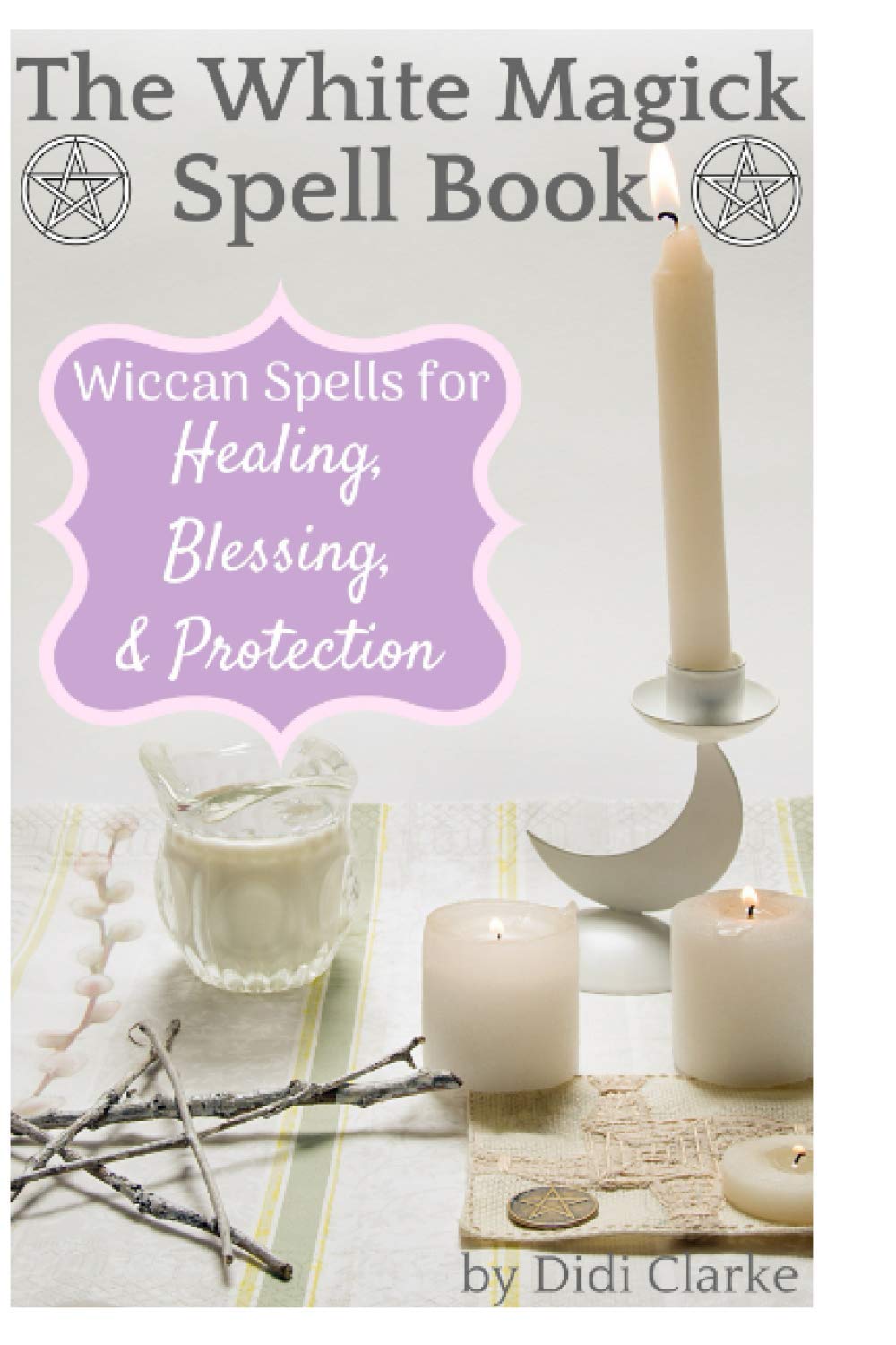 The White Magick Spell Book: Wiccan Spells for Healing, Blessing, and Protection,Used