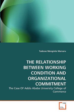 THE RELATIONSHIP BETWEEN WORKING CONDITION AND ORGANIZATIONAL COMMITMENT: The Case OF Addis Ababa University College of Commerce,Used