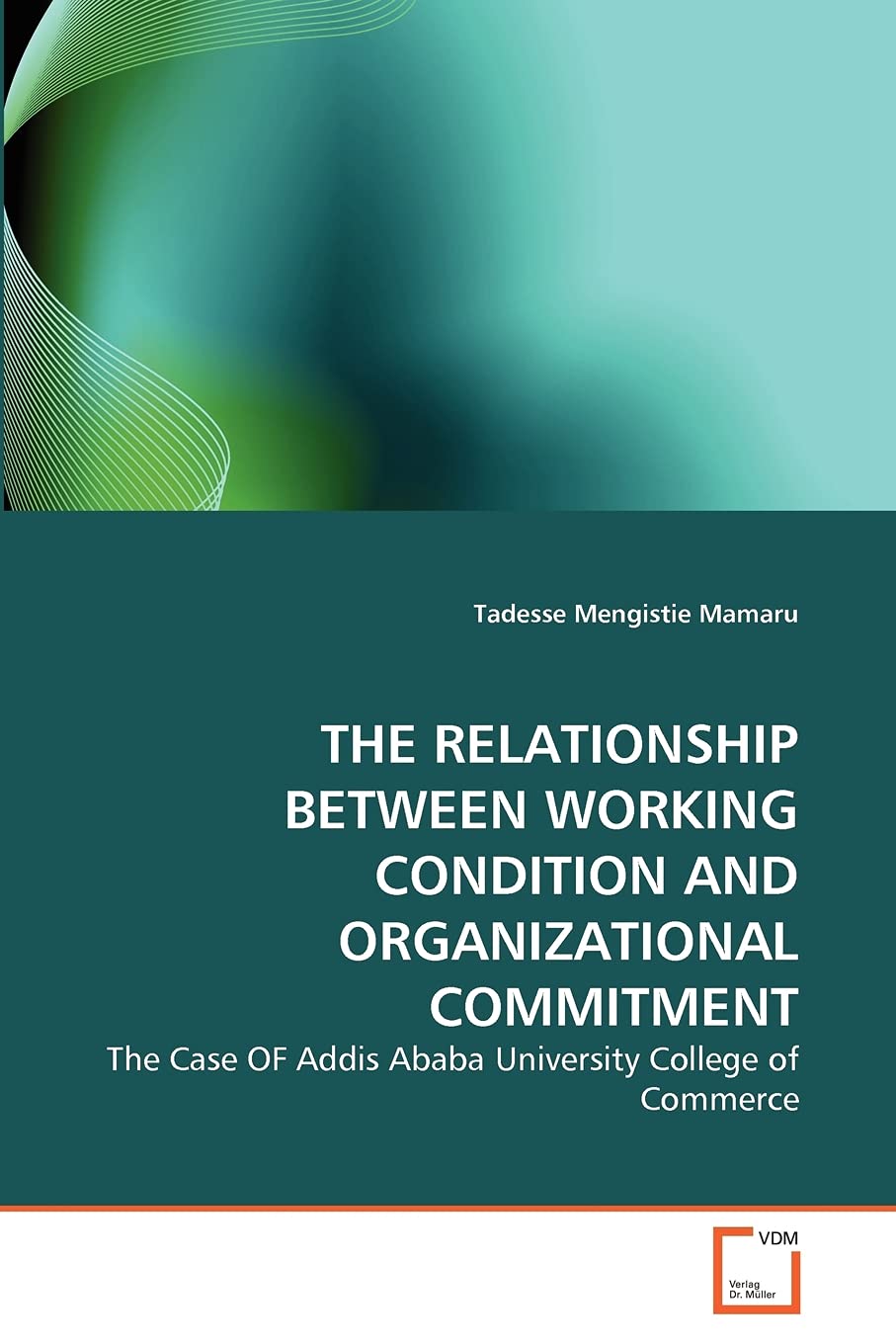 THE RELATIONSHIP BETWEEN WORKING CONDITION AND ORGANIZATIONAL COMMITMENT: The Case OF Addis Ababa University College of Commerce,Used