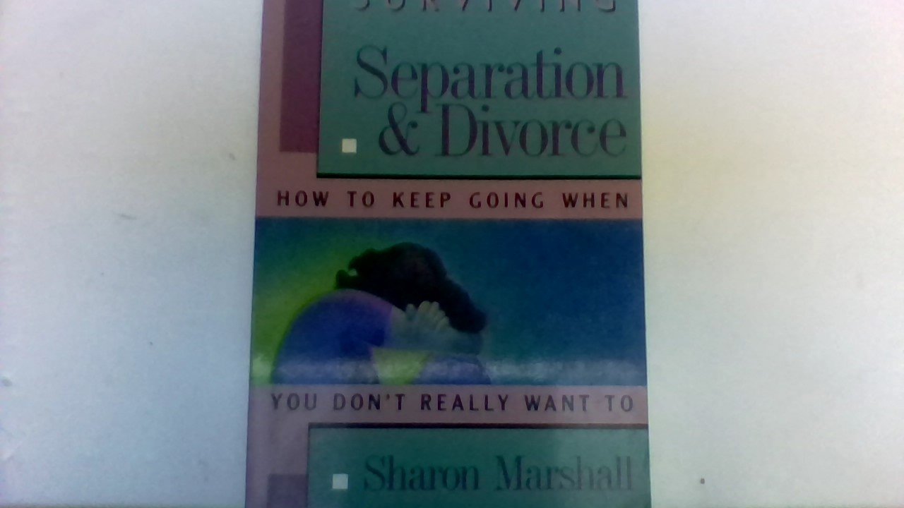 Surviving Separation and Divorce: How to Keep Going When You Don't Really Want to,Used