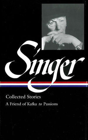 Isaac Bashevis Singer Collected Stories V. 2 : A Friend Of Kafka To Passions (Library Of America) (Vol 2)