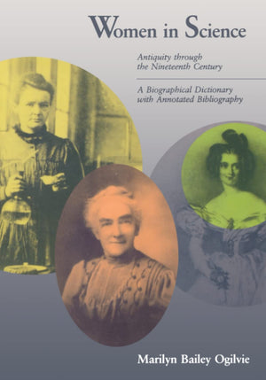 Women In Science: Antiquity Through Nineteenth Century A Biographical Dictionary With Annotated Bibliography,Used