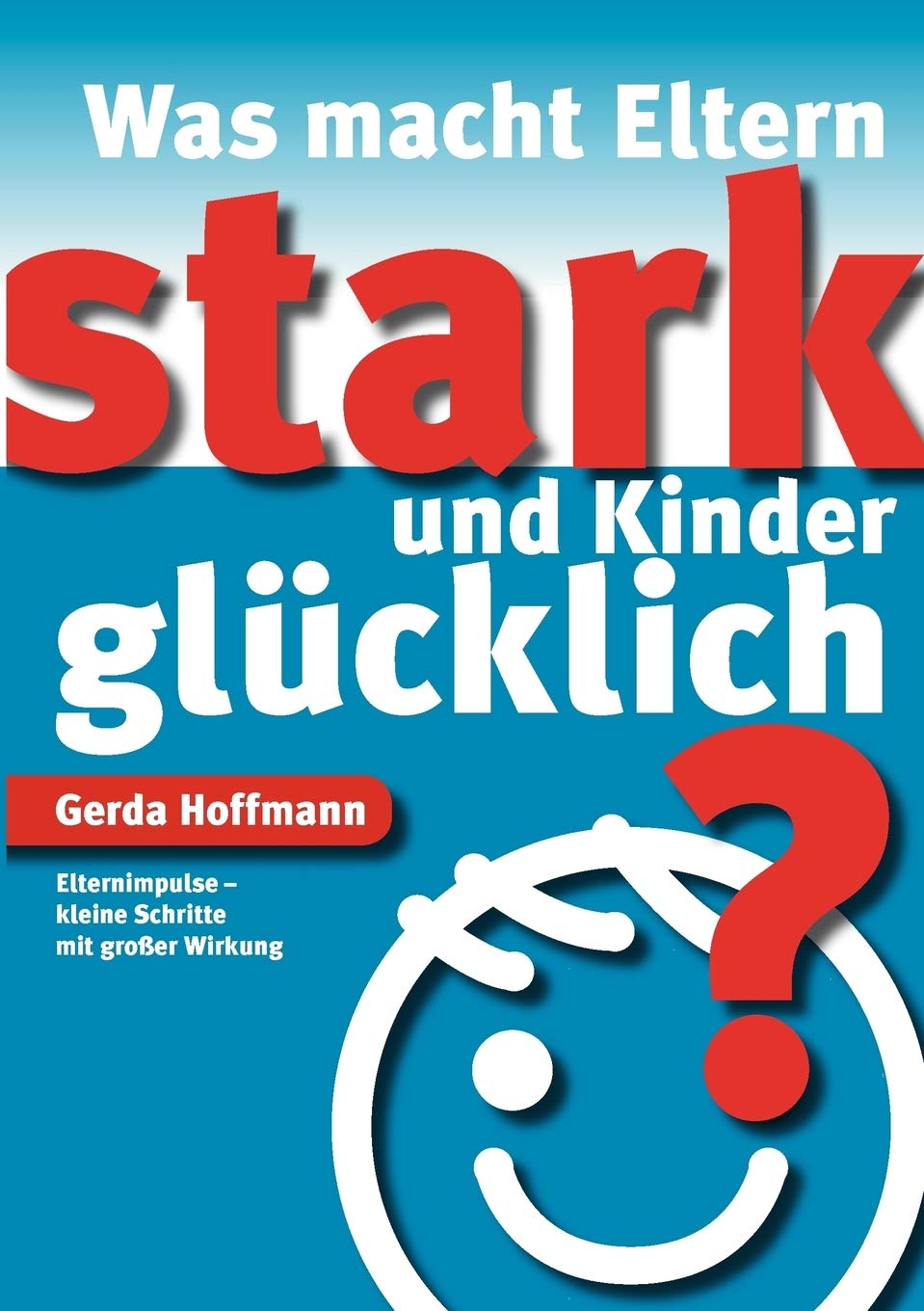 Was macht Eltern stark und Kinder glcklich?: Elternimpulse  kleine Schritte mit groer Wirkung (German Edition),Used