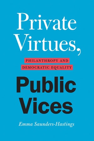 Private Virtues, Public Vices: Philanthropy and Democratic Equality,New