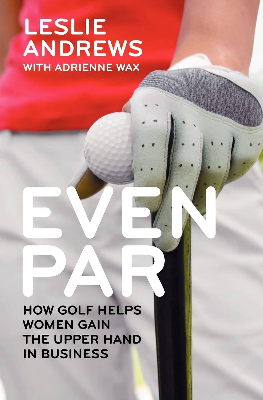 Even Par: How Golf Helps Women Gain the Upper Hand in Business,Used