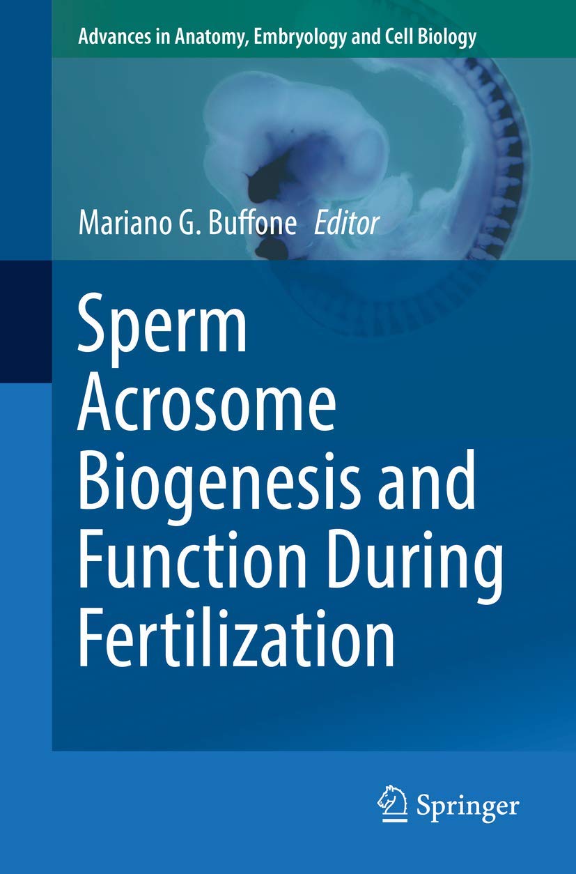 Sperm Acrosome Biogenesis and Function During Fertilization (Advances in Anatomy, Embryology and Cell Biology, 220),Used