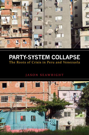 Partysystem Collapse: The Roots Of Crisis In Peru And Venezuela,Used
