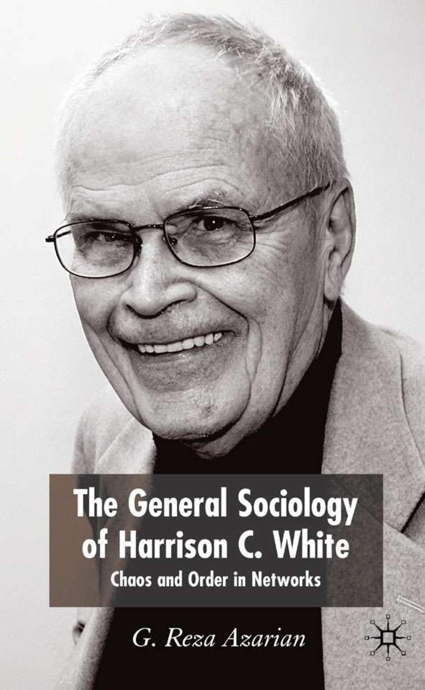 The General Sociology of Harrison C. White: Chaos and Order in Networks,Used