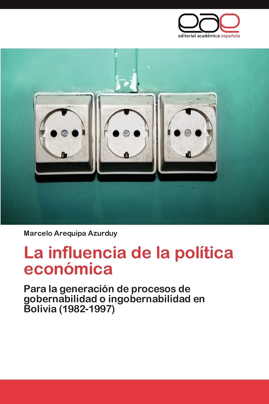 La influencia de la poltica econmica: Para la generacin de procesos de gobernabilidad o ingobernabilidad en Bolivia (1982,Used