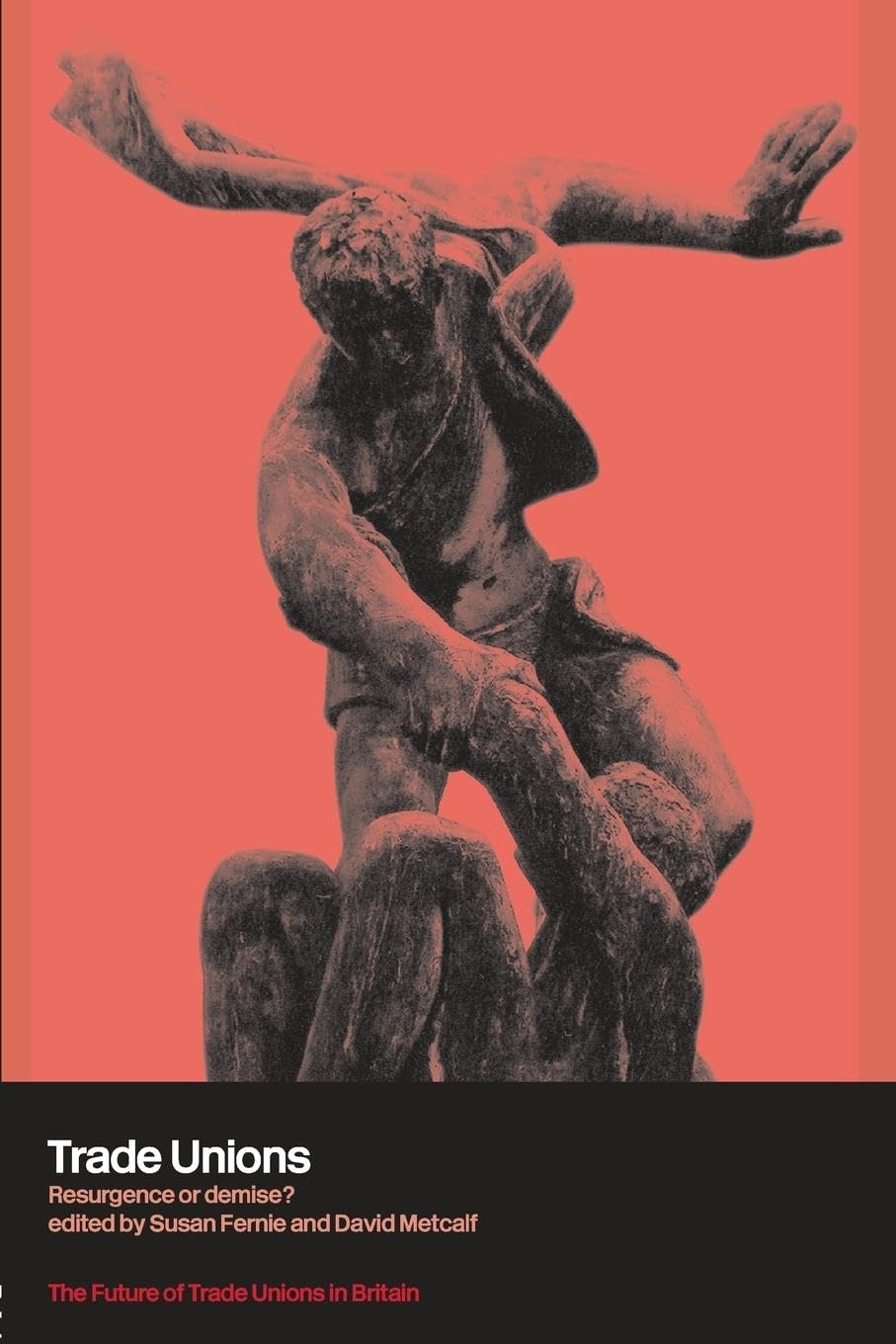 Trade Unions: Resurgence or Demise? (The Future of Trade Unions in Britain),New