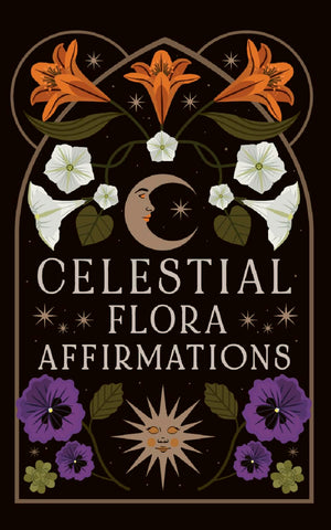 Celestial Flora Affirmations: 52 empowering affirmation cards to connect to natures magical wisdom (Esoteric Decks)