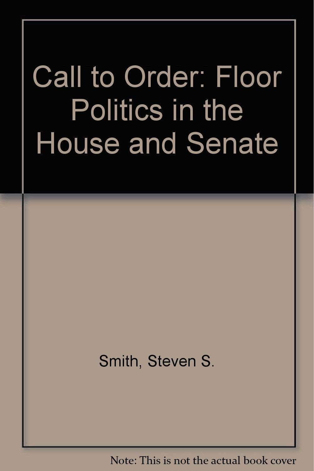 Call to Order: Floor Politics in the House and Senate,Used
