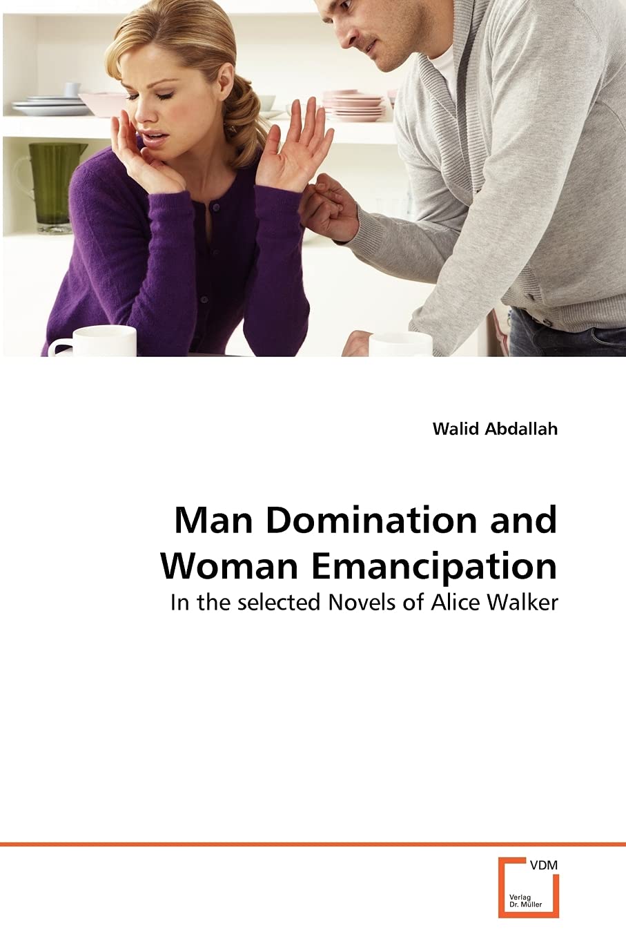 Man Domination and Woman Emancipation: In the selected Novels of Alice Walker,Used