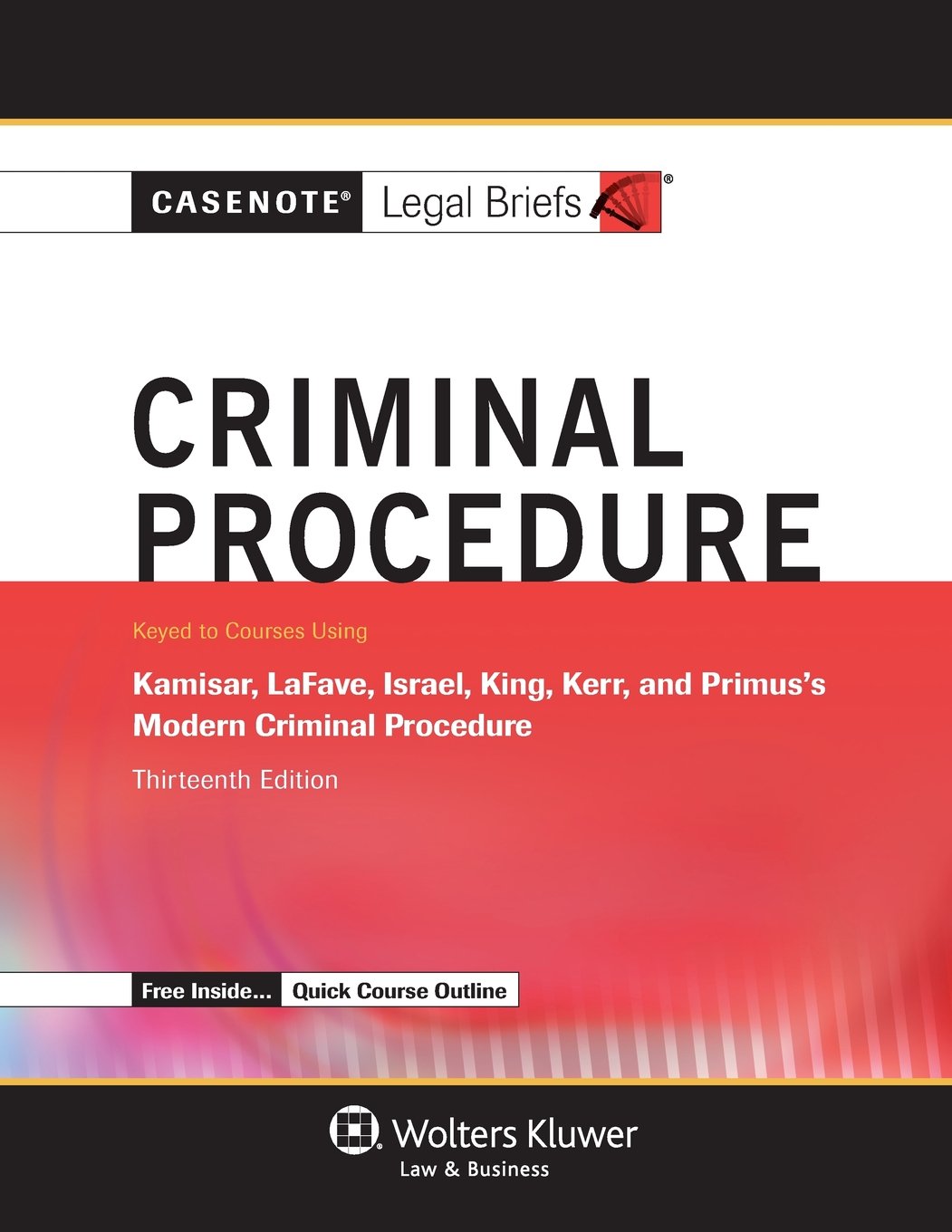 Casenotes Legal Briefs: Criminal Procedure, Keyed to Kamisar, Lafave, Israel, King, Kerr, & Primus, Thirteenth Edition (Casenote,New