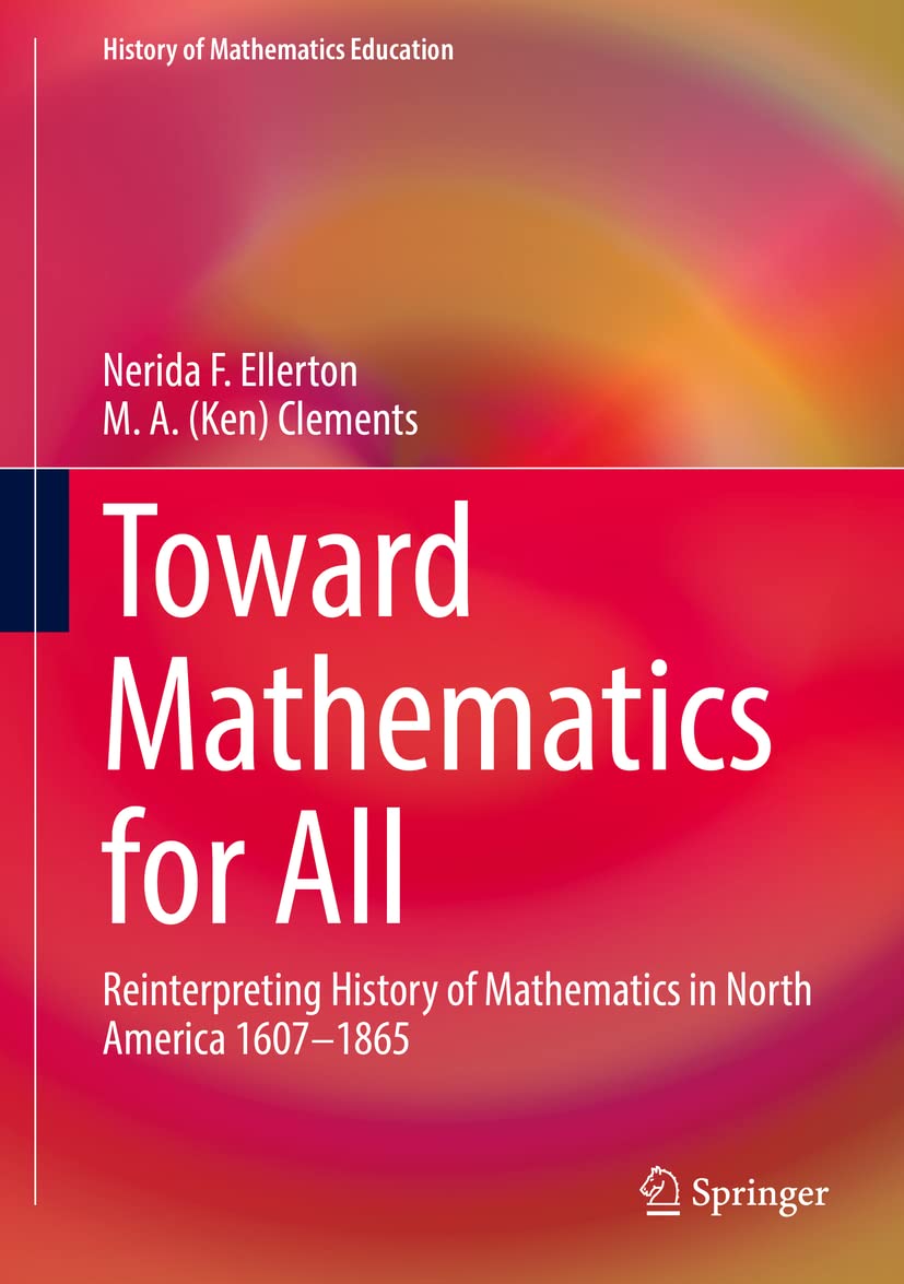 Toward Mathematics for All: Reinterpreting History of Mathematics in North America 16071865 (History of Mathematics Education),Used