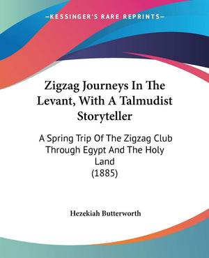 Zigzag Journeys In The Levant, With A Talmudist Storyteller: A Spring Trip Of The Zigzag Club Through Egypt And The Holy Land (1,New