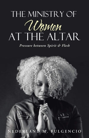 The Ministry of Women at the Altar: Pressure between Spirit & Flesh,Used