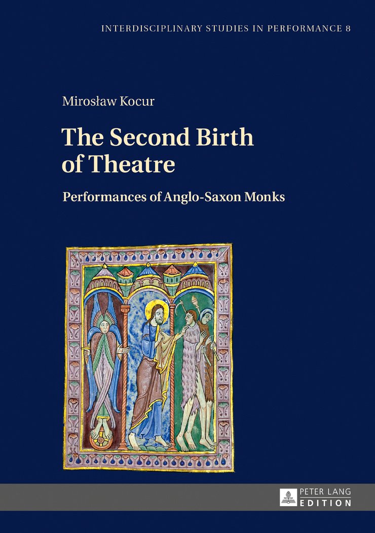 The Second Birth of Theatre: Performances of AngloSaxon Monks (Interdisciplinary Studies in Performance),Used