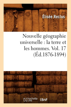 Nouvelle Gographie Universelle: La Terre Et Les Hommes. Vol. 17 (d.18761894) (Histoire) (French Edition),Used