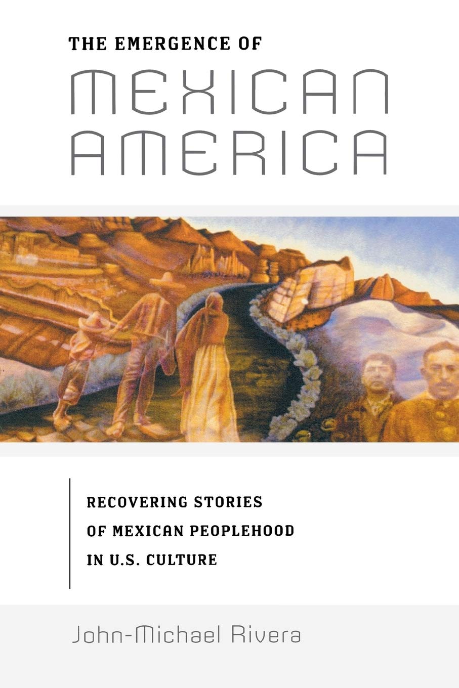The Emergence Of Mexican America: Recovering Stories Of Mexican Peoplehood In U.S. Culture (Critical America, 36),New