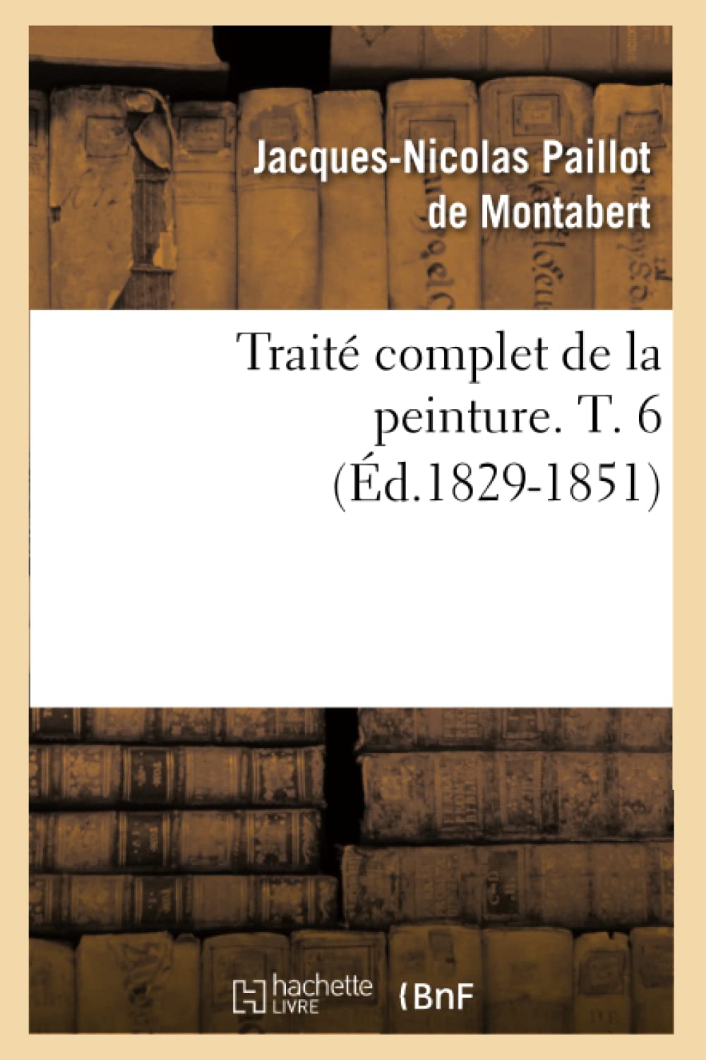 Trait Complet De La Peinture. T. 6 (D.18291851) (Arts) (French Edition),New