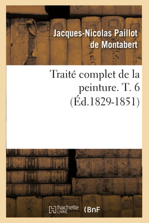 Trait Complet De La Peinture. T. 6 (D.18291851) (Arts) (French Edition),New