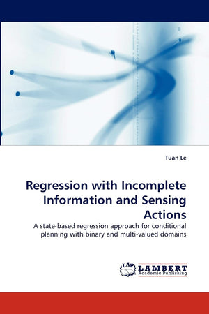 Regression with Incomplete Information and Sensing Actions: A statebased regression approach for conditional planning with bina,Used