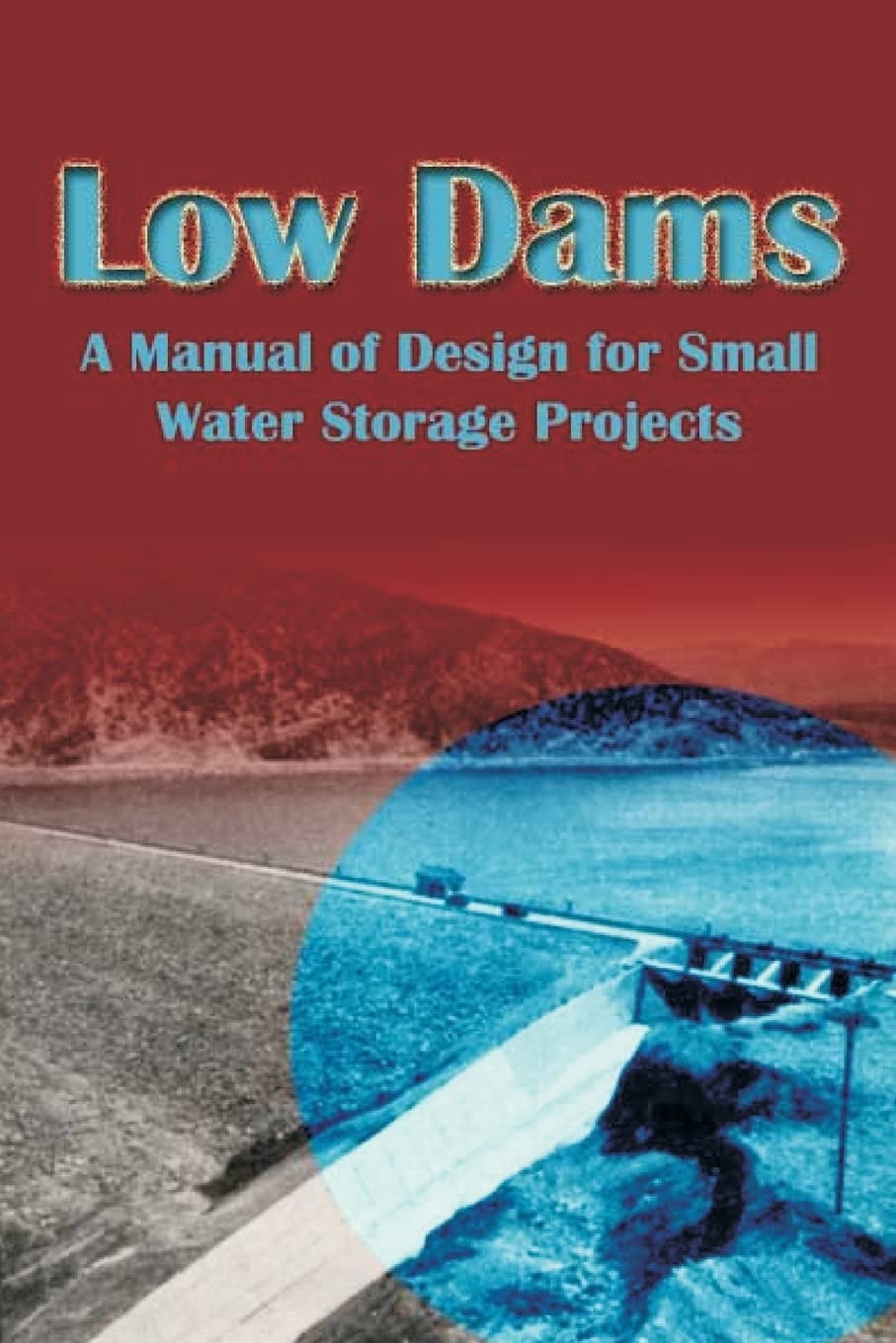 Low Dams: A Manual of Design for Small Water Storage Projects,Used