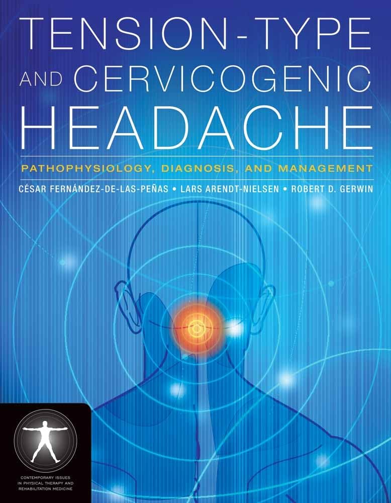 TensionType and Cervicogenic Headache: Pathophysiology, Diagnosis, and Management: Pathophysiology, Diagnosis, and Management (,Used