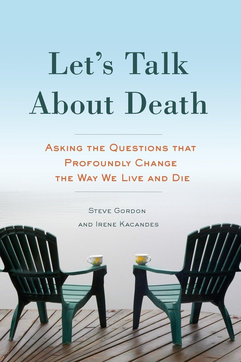 Let's Talk About Death: Asking the Questions that Profoundly Change the Way We Live and Die,Used