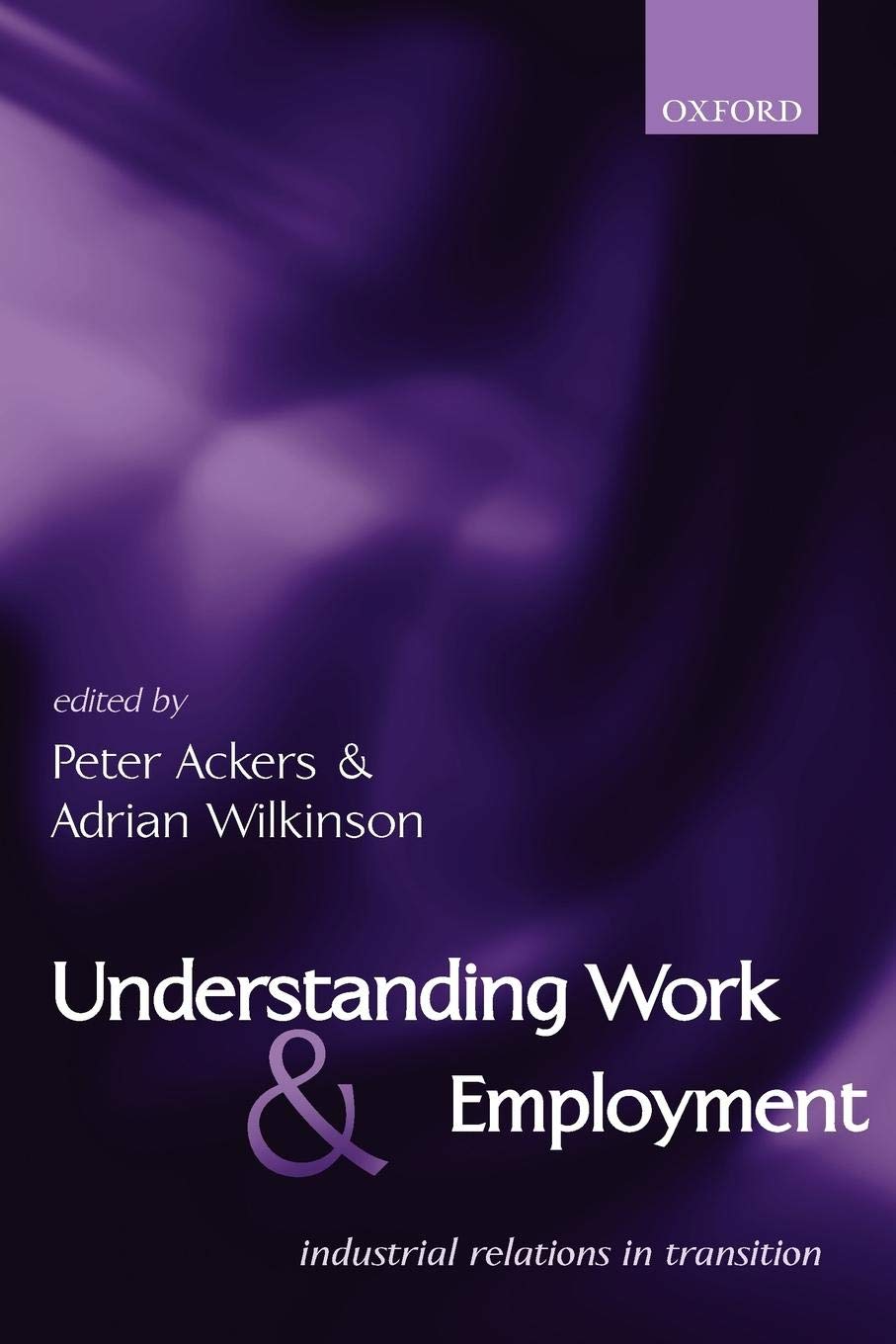 Understanding Work And Employment: Industrial Relations In Transition