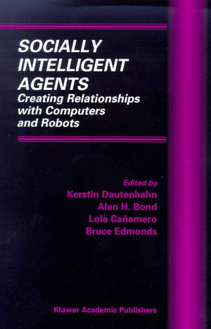 Socially Intelligent Agents: Creating Relationships with Computers and Robots (Multiagent Systems, Artificial Societies, and Sim,Used
