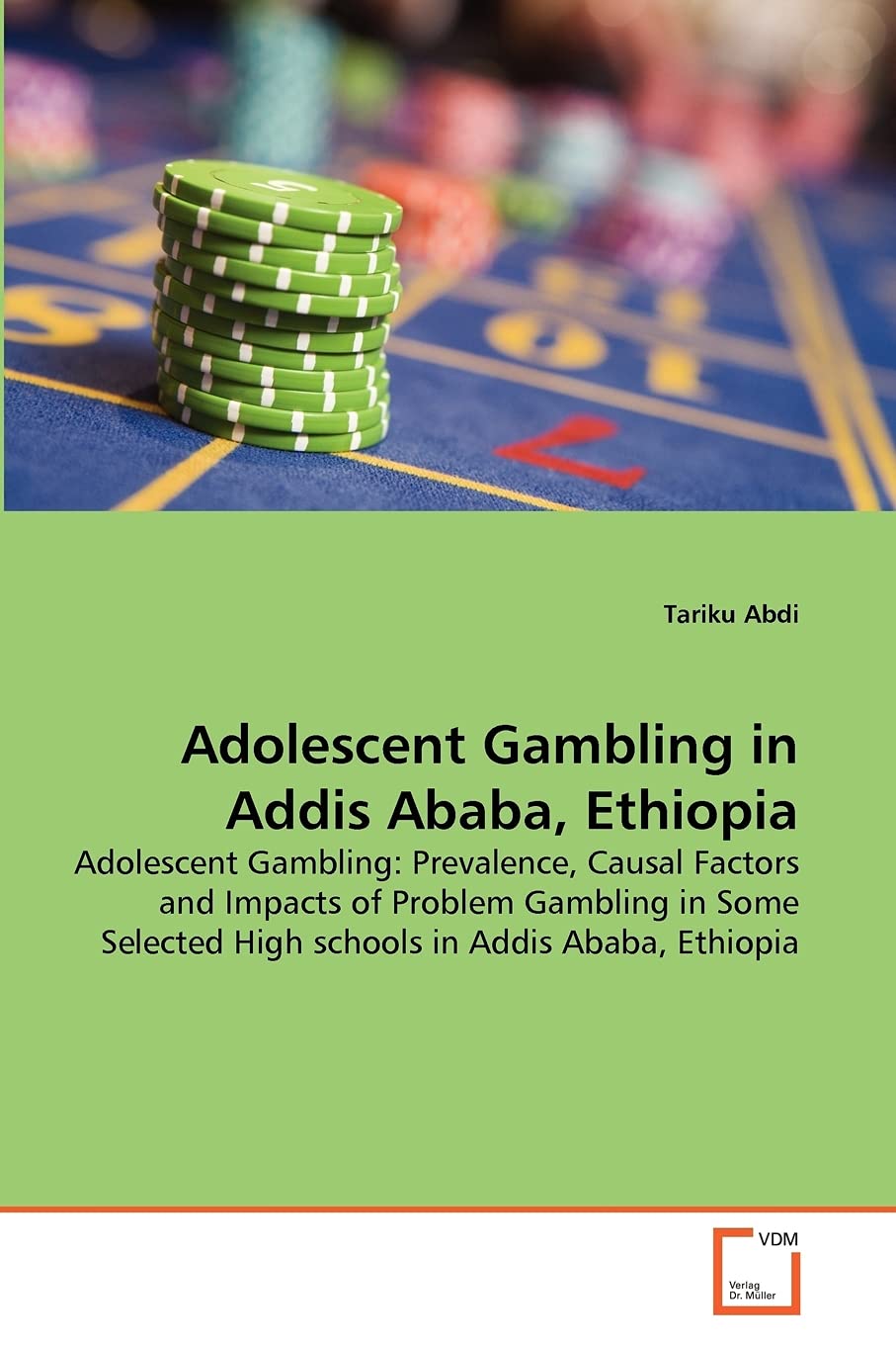 Adolescent Gambling in Addis Ababa, Ethiopia: Adolescent Gambling: Prevalence, Causal Factors and Impacts of Problem Gambling in,Used